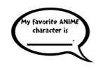 My favorite anime character is _________  Quote Sticker