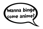 Wanna binge some anime? Quote Sticker