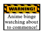 WARNING! Anime Binging About to Commence! Wall Decal